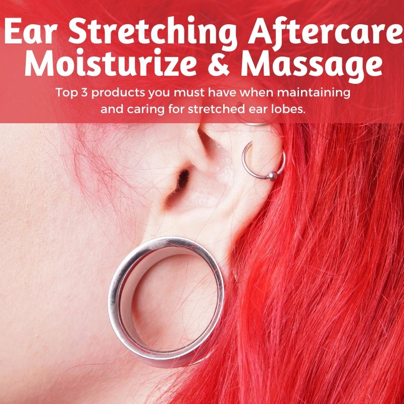 Ear Stretching Aftercare | Why You Must Moisturize & Massage Your Stretched Ear Lobes