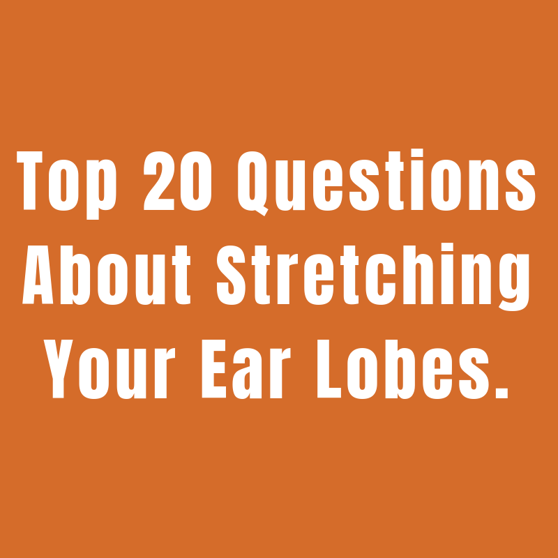 Ear Stretching Guide The Top 20 Questions About Stretching Your Ear Lo
