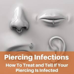 Piercing Infections | How To Treat and Tell If Your Piercing Is Infected